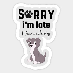 sorry i'm late i saw a dog Sticker